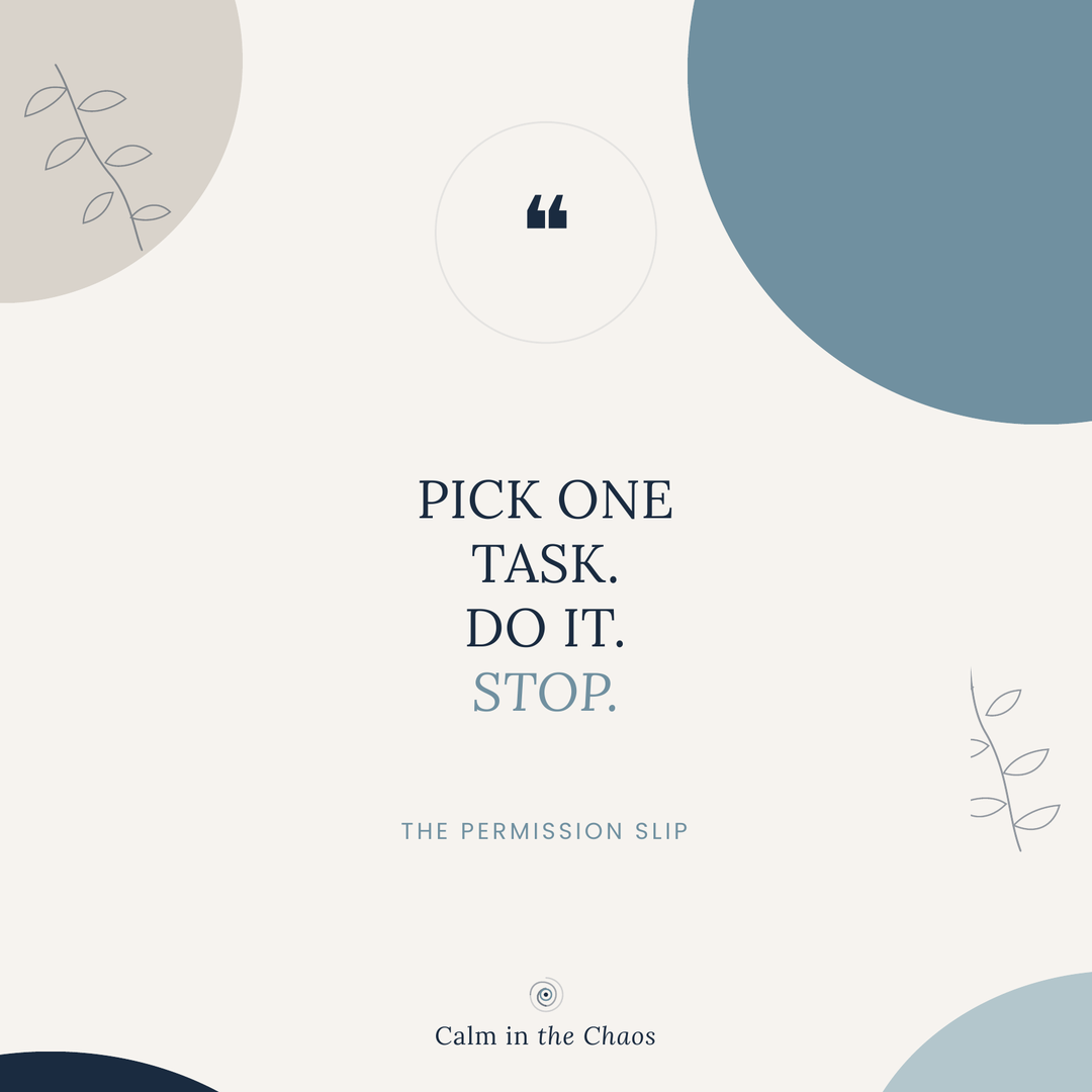 Pick one task. Do it. Stop.